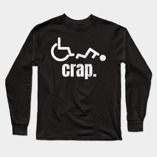 Wheelchair Crap Funny Humor Long Sleeve T-Shirt